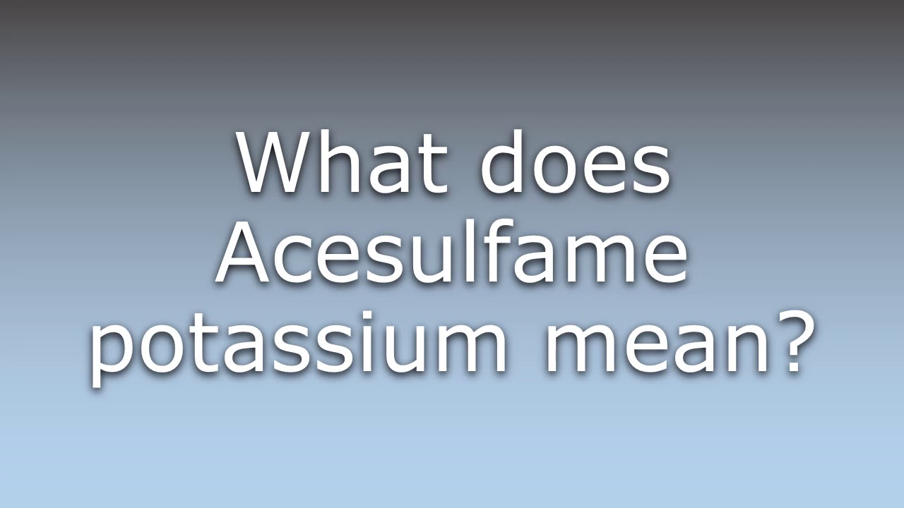 What does Acesulfame potassium mean? YouTube