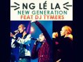 New generation feat dj tymers  ng l la new 2013