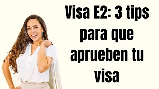 Visa E2: 3 tips para que aprueben tu visa