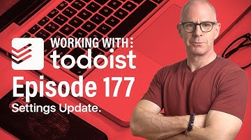 Working With Todoist | Ep 177 | Settings Update PLUS