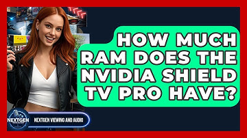 How Much RAM Does The Nvidia Shield TV Pro Have? - NextGen Viewing and Audio