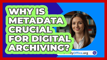 Why Is Metadata Crucial For Digital Archiving? - CountyOffice.org