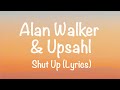 Alan Walker & Upsahl - Shut Up (Lyrics)