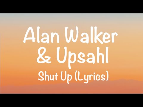 Alan Walker Upsahl Shut Up Lyrics 