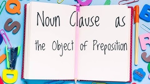 Noun Clause as the Object of Preposition