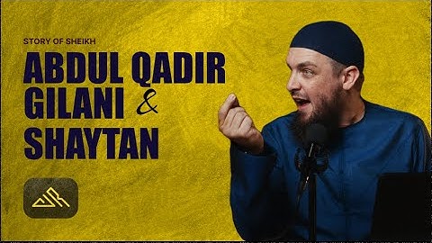 The Story Of Sheikh Abdul Qadir Gilani And Shaytan || Ustadh Muhammad Tim Humble