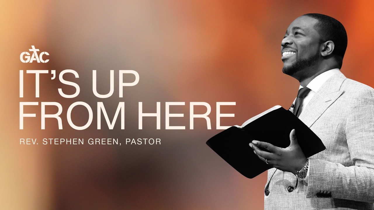 It’s Up From Here! | Pastor Stephen A. Green | May 31, 2026