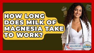 How Long Does Milk Of Magnesia Take To Work? - Ask A Pet Vet