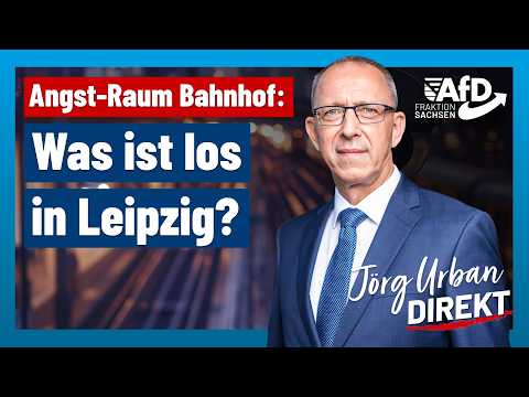 The fear-inducing train station: What's going on in Leipzig? | Jörg Urban Direct