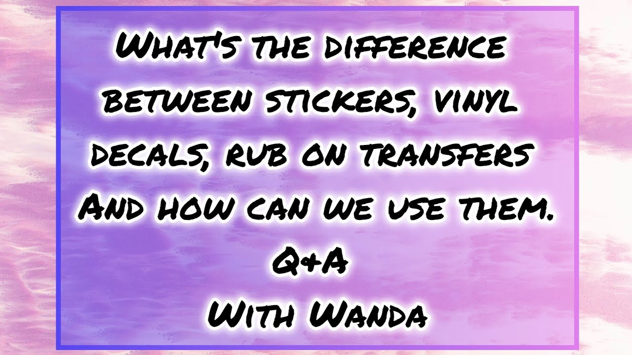 What's the difference between stickers,vinyl decals,rub on transfers Q ...