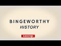 Welcome to bingeworthy history