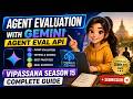 Agent Evaluation with Gemini Agent Eval API Vipassana Season 15 Complete Guide + Submission