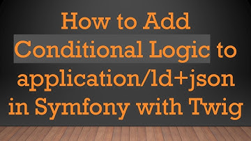 How to Add Conditional Logic to application/ld+json in Symfony with Twig
