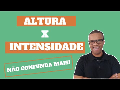 NÃO CONFUNDA ALTURA COM INTENSIDADE DO SOM!