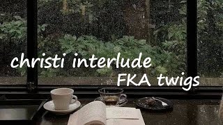 FKA twigs - christi interlude  Lyrics