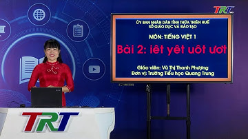 Tiếng VIỆT 1(Chân trời):  Bài 2: iêt, yêt, uôt, ươt - GV Vũ Thị Thanh Phượng