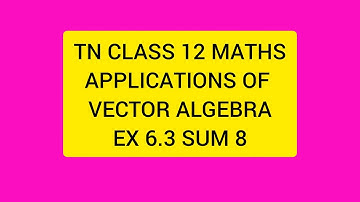 TN CLASS 12 MATHS APPLICATIONS OF VECTOR ALGEBRA EX 6.3 SUM 8