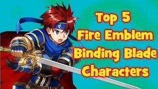 Top 5 Fire Emblem Binding Blade Characters