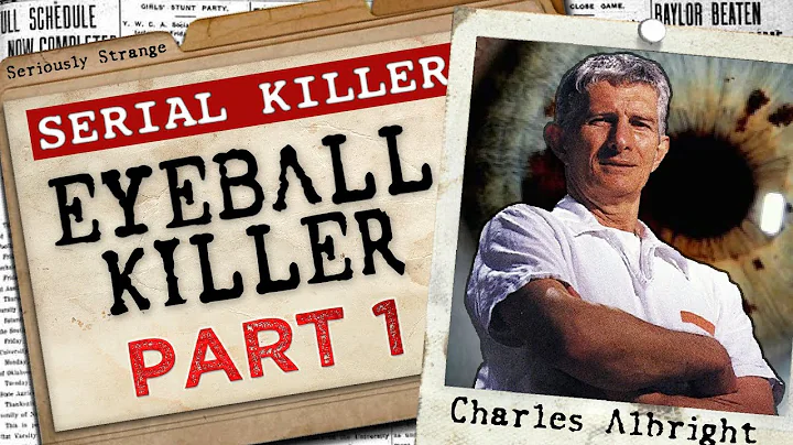 THE EYEBALL KILLER - Charles Albright (Part 1) | #...