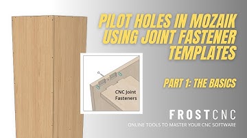 Frost CNC - Mozaik Software - Pilot Holes using Joint Fastener Templates (Part 1)