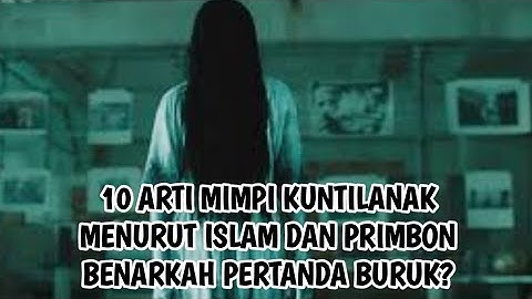 10 ARTI MIMPI KUNTILANAK MENURUT ISLAM DAN PRIMBON