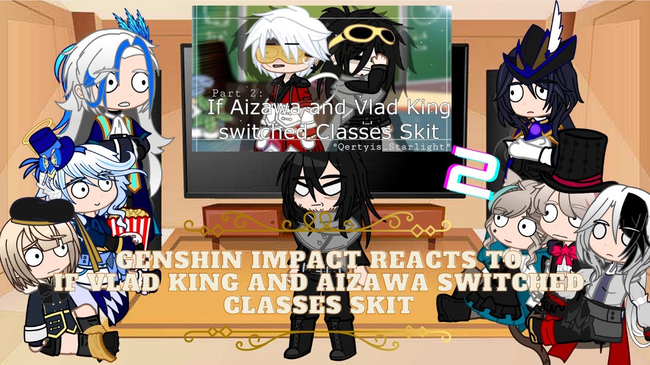 Genshin Impact reacts to MHA: If Vlad King and Aizawa switched classes | Fontaine Reacts | Part 2
