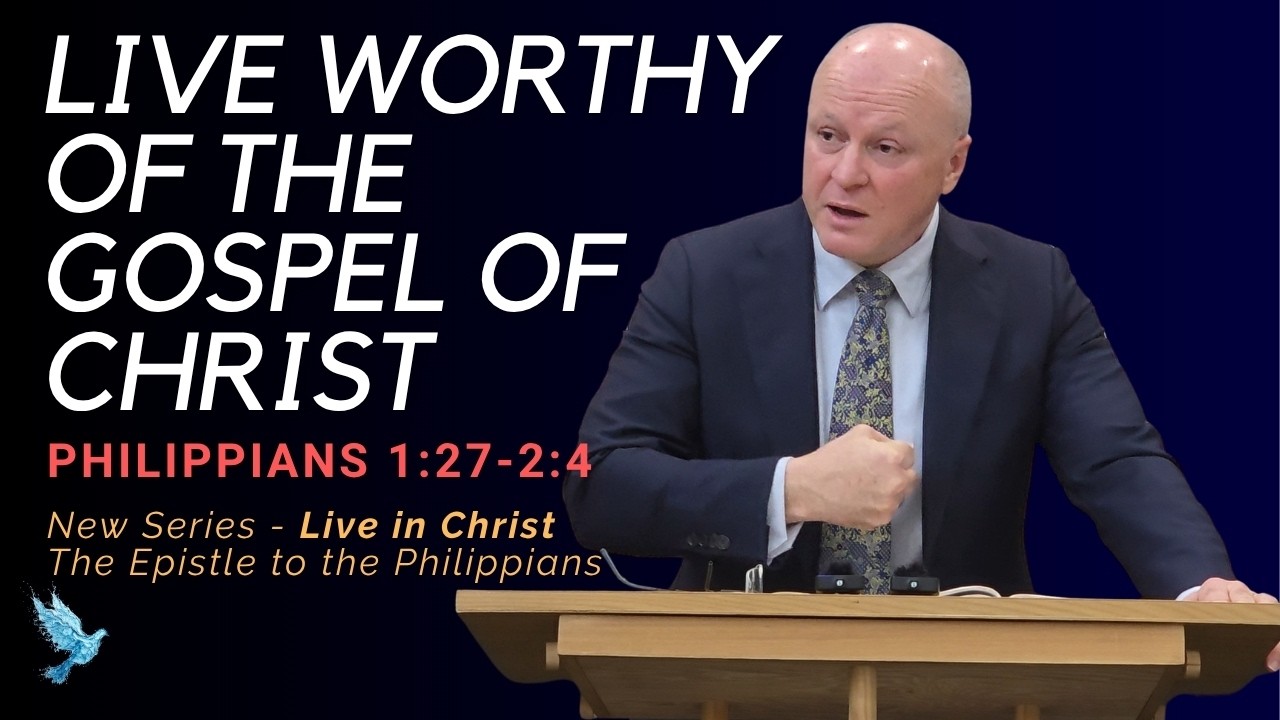 Live Worthy of the Gospel of Christ | Philippians 1:27-2:4