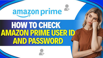 How to CHECK AMAZON PRIME USER ID and PASSWORD (Step by Step)