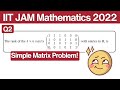 IIT JAM Mathematics 2022 Question 2 | Rank of Matrix