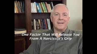 One Factor That Will Release You From A Narcissist's Grip