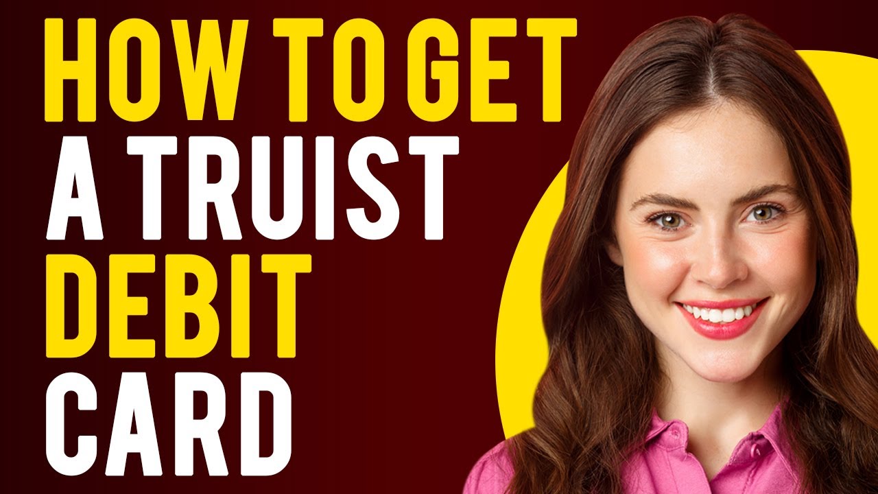 How to Get a Truist Debit Card (A Step-by-Step Guide) - YouTube