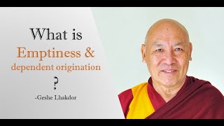 What is Emptiness and Dependent Origination  By Geshe Lhakdor