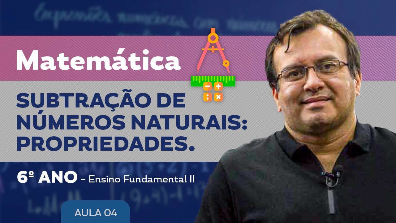 Subtração de Números Naturais: Propriedades - Matemática - 6º ano - Ensino Fundamental