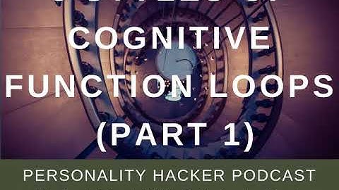 3 Styles Of Cognitive Function Loops (Part 1) | Audio Ep 199 | PersonalityHacker.com