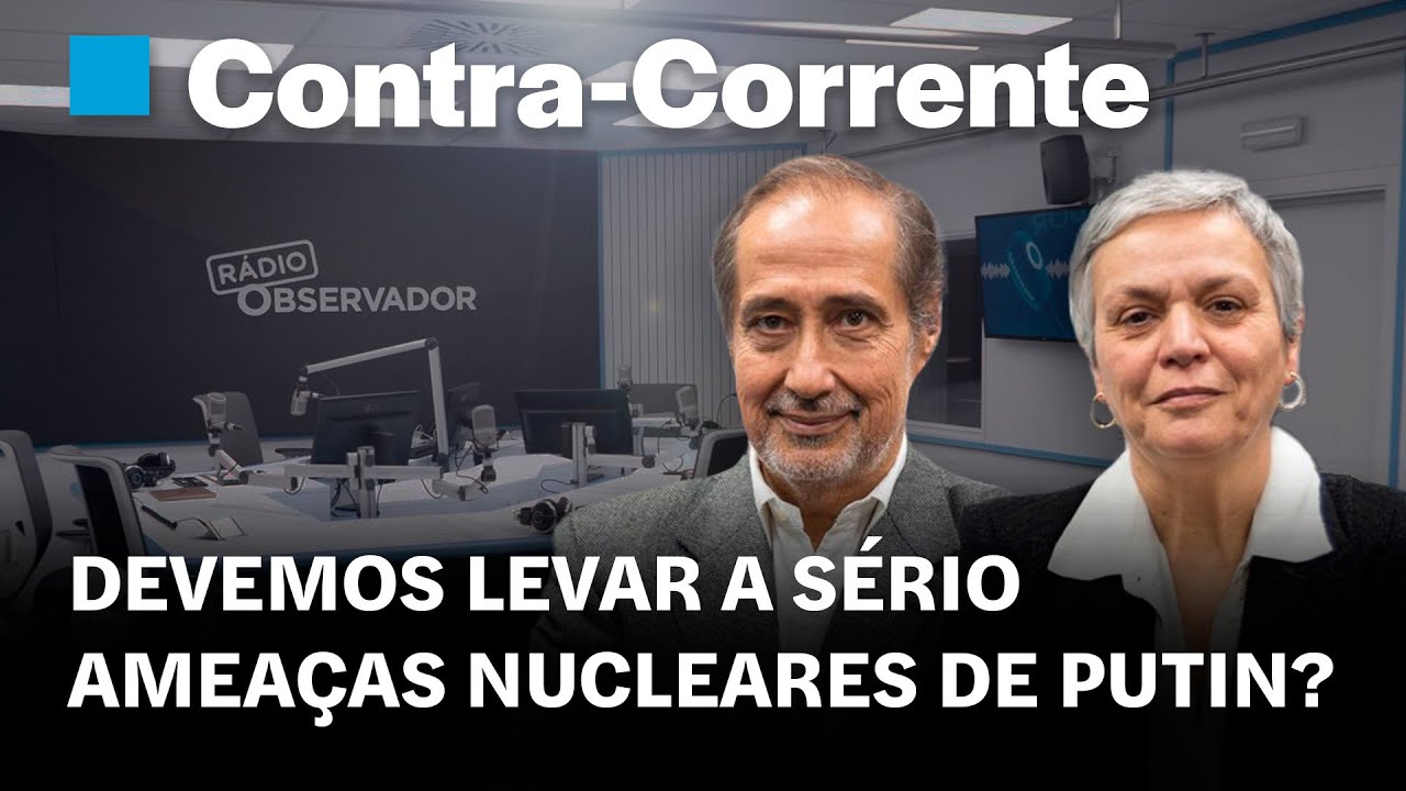 Devemos levar a sério ameaças nucleares de Putin? || Contra-Corrente em direto na Rádio Observador