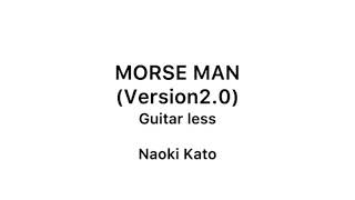 MORSE MAN(Version2.0) / Naoki Kato 【Guitar less】