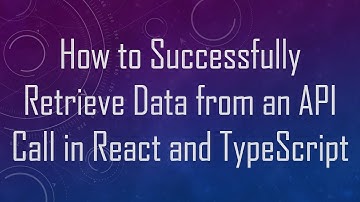 How to Successfully Retrieve Data from an API Call in React and TypeScript