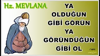 Mevlânâ Celâleddîn-i Rûmî 🌹 ( İlaç Gibi ) 🌹 Ya olduğun gibi görün, ya göründüğün gibi ol..!!!