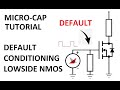 Micro-Cap Tutorial: MOSFET Default Conditioning Pulldown NMOS Lowside