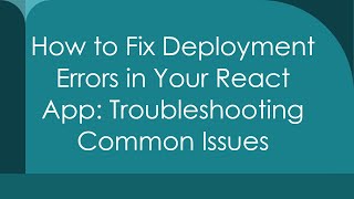 How to Fix Deployment Errors in Your React App: Troubleshooting Common Issues