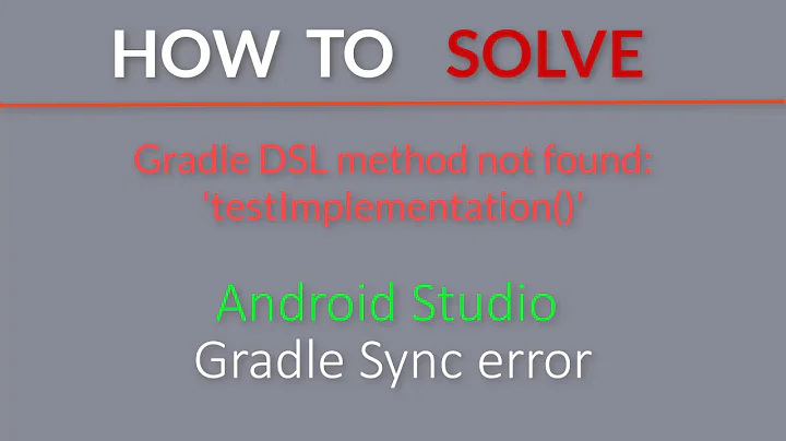 Android Studio - Gradle DSL method not found: testImplementation() error