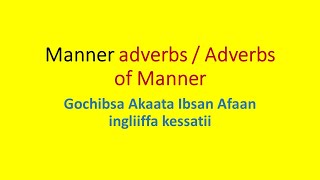 All about Adverbs of manner English in Oromic Ingliiffa Afaan oromotin|kello media | redy_adem_tube