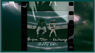 Exchange - Bryson Tiller Fluffy Edit