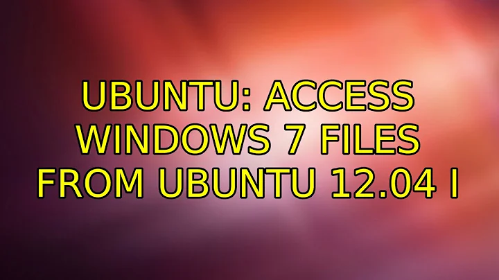 Ubuntu: Access Windows 7 Files from Ubuntu 12.04 (2 Solutions!!)