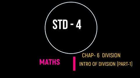 STD 4 MATHS CHAP 6 DIVISION PART 1
