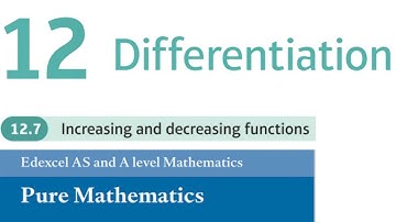 Edexcel Year 1/AS Pure Chapter 12.7 - Increasing and Decreasing Functions (A-Level Maths)