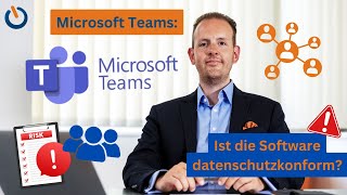 Ist Microsoft-Teams DSGVO-konform? Rechtliche Risiken der Plattform