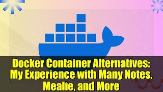 Docker Container Alternatives: My Experience with Many Notes, Mealie, and More