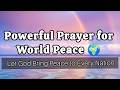Powerful Prayer for World Peace 🌍 | Let God Bring Peace to Every Nation