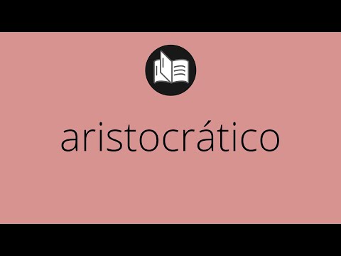 Video: ¿Qué significa aristocrático?